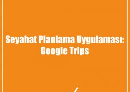 Seyahat Planlama Uygulaması: Google Trips